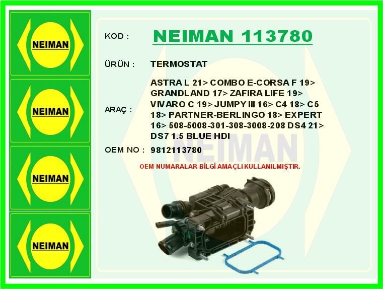 NEIMAN 113780 TERMOSTAT FİAT DOBLO 24>ASTRA L 21> COMBO E-CORSA F 19> GRANDLAND 17> ZAFIRA LIFE 19> VIVARO C 19> J UMPY III 16> C4 18> C5 18> PARTNER-BERLINGO 18> EXPERT 16> P508-P5008-P301-P308-P3008-P208 DS4 21> D - Görsel 1