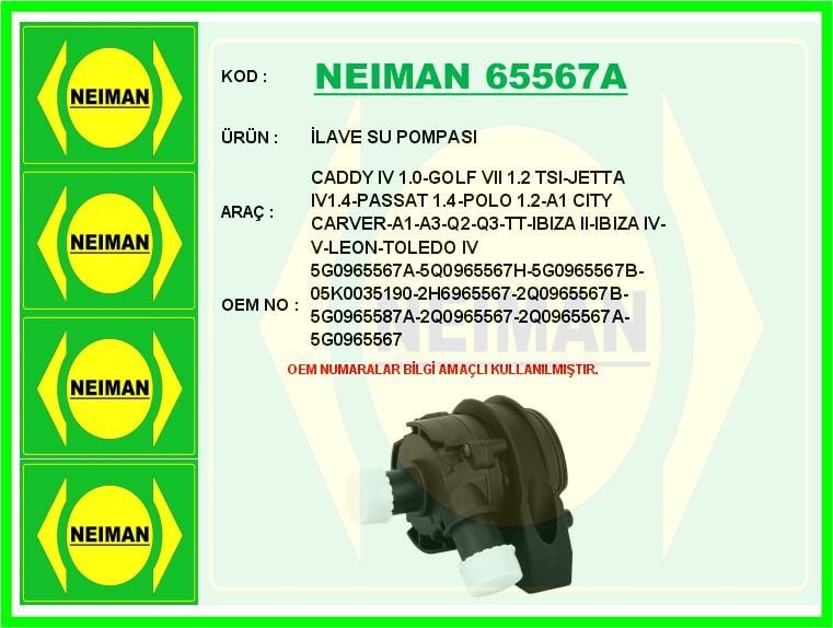 NEIMAN 65567A İLAVE SU POMPASI CADDY IV 1.0-GOLF VII 1.2 TSI-JETTA IV1.4-PASSAT 1.4-POLO 1.2-A1 CITY CARVER-A1-A3- - Görsel 1