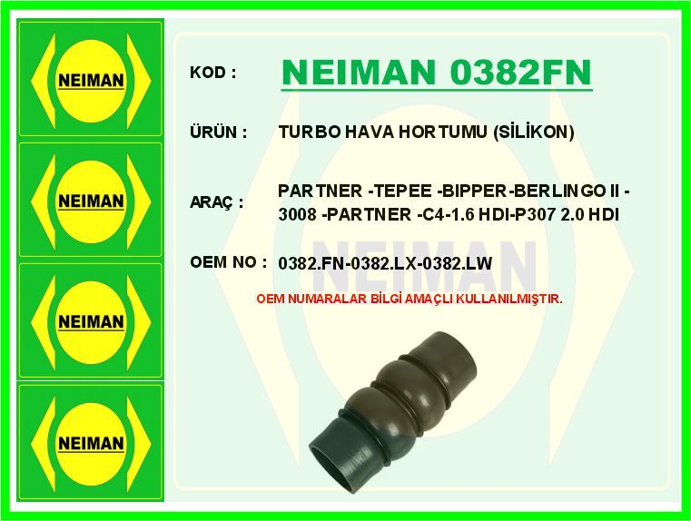 NEIMAN 0382FN TURBO HORTUMU PARTNER-BERLINGO 08> P307 04>09 P308 07>14 P3008 09>16 P5008 09>17 EXPERT-JUMPY 07>16 C4 04>11 1.6 HDI SİLİKON