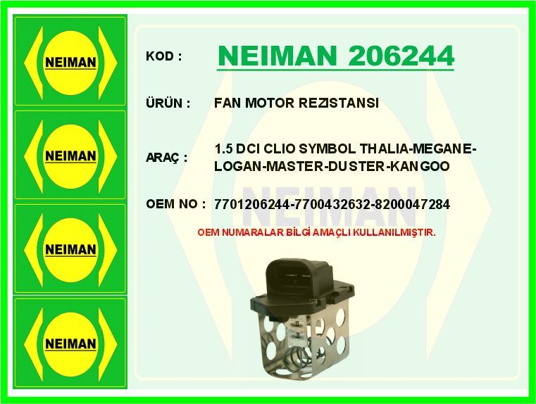 NEIMAN 206244 FAN MOTOR REZISTANSI 1.5 DCI CLIO SYMBOL THALIA-MEGANE-LOGAN-MASTER-DUSTER-KANGOO