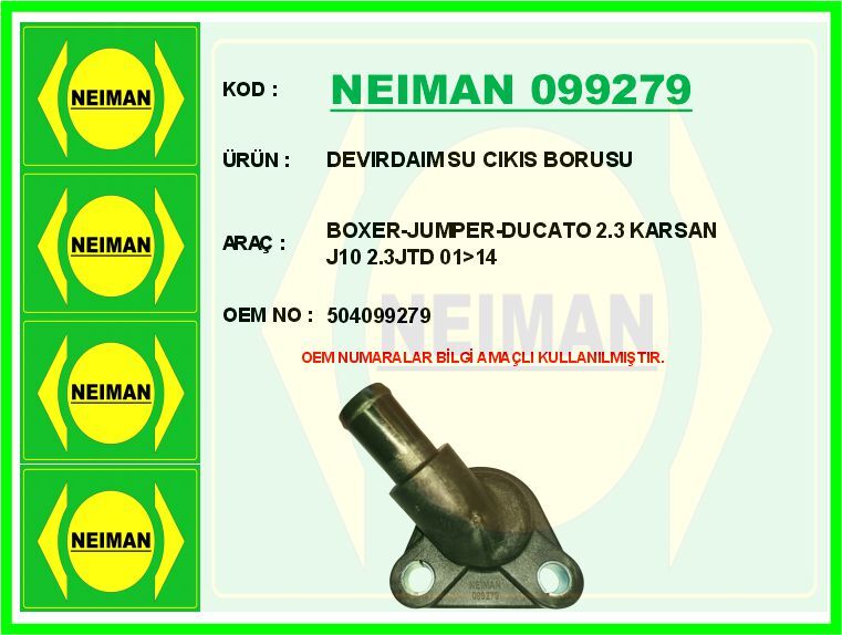 NEIMAN 099279 DEVİRDAİM SU ÇIKIŞ BORUSU BOXER-JUMPER-DUCATO 2.3 KARSAN J10 2.3JTD 01>14