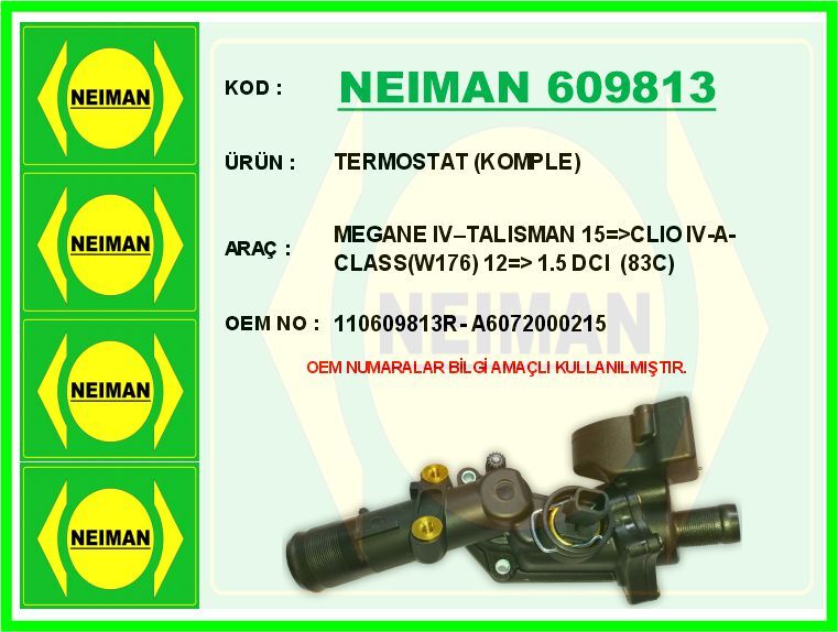 NEIMAN 609813 TERMOSTAT 83 C RENAULT SYMBOL III 14> MEGANE IV 16> CLIO IV 12> CAPTUR 13> DUSTER 12> DOKKER 12> ME RCEDES OM607 W176 W246 C117 X117 X156 . NISSAN QASHQAI II 13> JUKE 10>19 1.5dCi