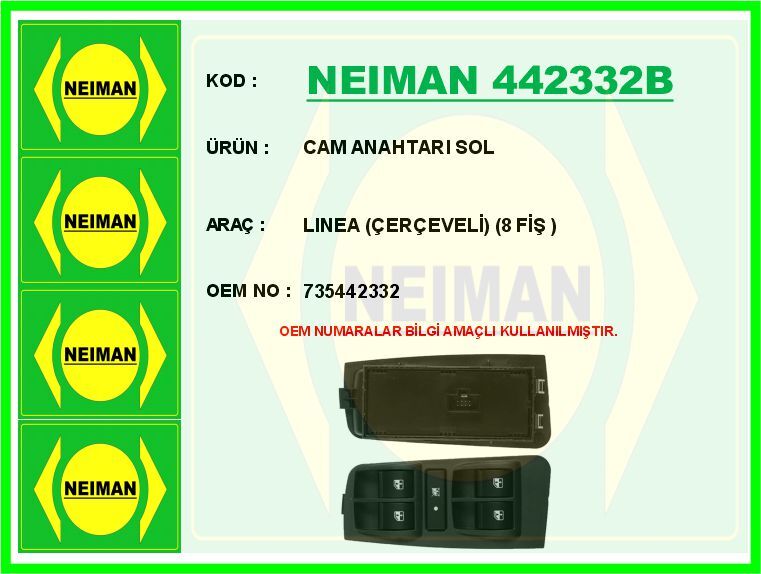 NEIMAN 442332B CAM AÇMA ANAHTARI KUMANDA GRUBU ÖN SOL FİAT LINEA 09> ÇERÇEVELİ 8 FİŞLİ