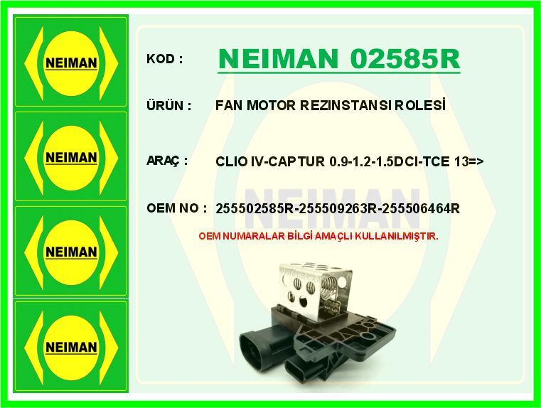 NEIMAN 02585R FAN MOTOR REZINSTANSI ROLESİ CLIO IV-CAPTUR 0.9-1.2-1.5DCI-TCE 13 >