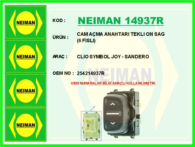NEIMAN 14937R CAM AÇMA ANAHTARI ÖN TEKLİ RENAULT DACIA LOGAN II 12> SANDERO II 12> SYMBOL III 13> 6 FİŞLİ