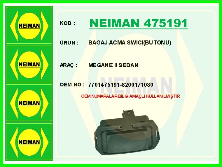 NEIMAN 475191 BAGAJ AÇMA BUTONU RENAULT MEGANE II 02>08 CLIO IV 12> LAGUNA III 07>14 FLUENCE 09> CAPTUR I 13> CLIO III 05>12 MEGANE III 09>