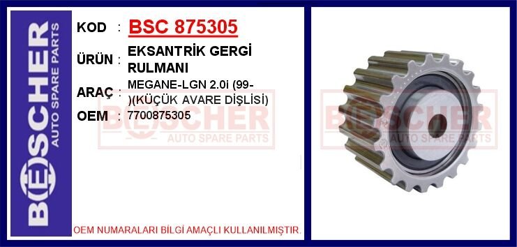 BSC 875305 EKSANTRİK GERGİ RULMANI MEGANE-LGN 2.0i 99- KÜÇÜK AVARE DİŞLİSİ