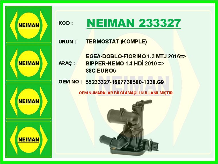 NEIMAN 233327 TERMOSTAT 88 C FIAT EGEA 16> DOBLO 15>23 FIORINO 09> 1.3D MJET EURO 6 PSA BIPPER-NEMO 1.4 HDİ 2010 >