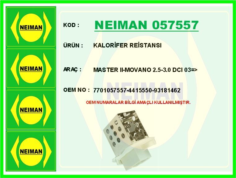 NEIMAN 057557 KALORİFER REİSTANSI MASTER II-MOVANO 2.5-3.0 DCI 03 >