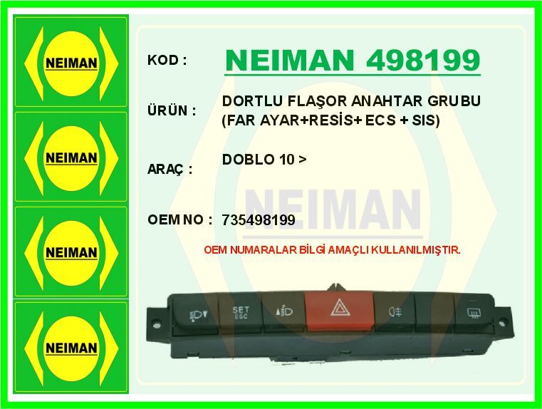 NEIMAN 498199 DORTLU FLAŞOR ANAHTAR GRUBU DOBLO 10 > FAR AYAR RESİS ECS SIS