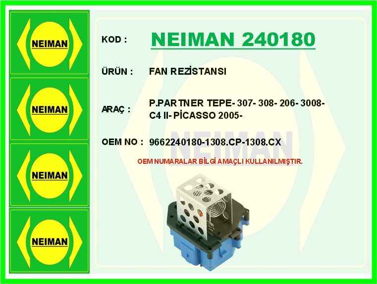 NEIMAN 240180 FAN REZİSTANSI P.PARTNER TEPE- 307- 308- 206- 3008- C4 II- PİCASSO 2005-