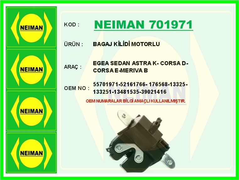 NEIMAN 701971 BAGAJ KİLİDİ MOTORLU FİAT EGEA 16> OPEL ASTRA K 15>19 CORSA D 06>14 CORSA E 14>17 MERIVA B 10>17 AL FA ROMEO GIULIETTA 10>18