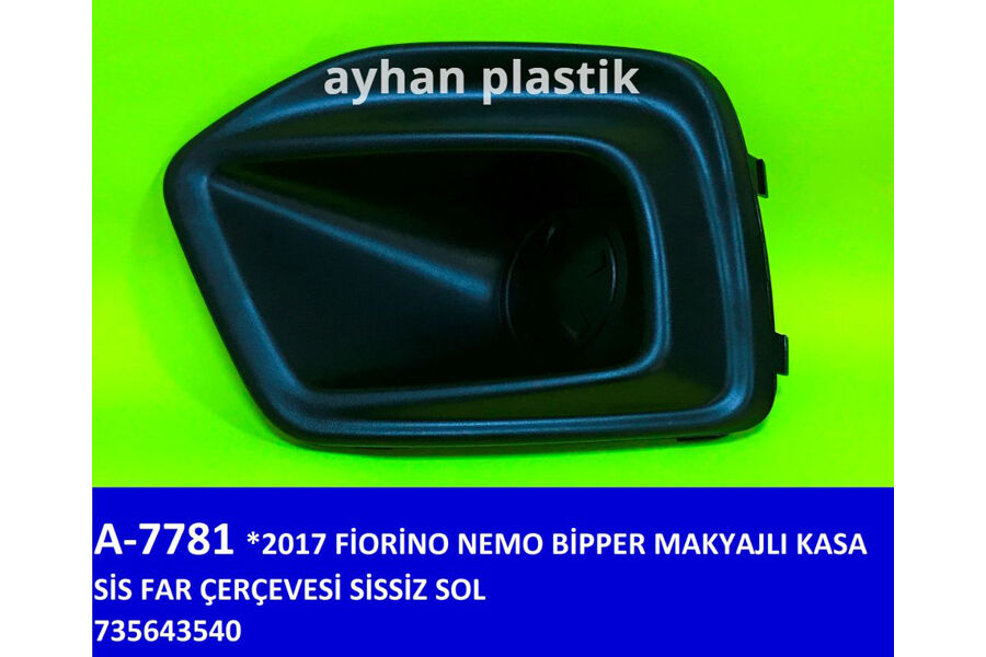 AYHAN A7781 SİS FAR ÇERÇEVESİ SİSSİZ SOL FIAT FIORINO-NEMO-BİPPER 17 > MAKYAJLI KASA