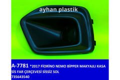 AYHAN A7781 SİS FAR ÇERÇEVESİ SİSSİZ SOL FIAT FIORINO-NEMO-BİPPER 17 > MAKYAJLI KASA