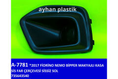 AYHAN A7781 SİS FAR ÇERÇEVESİ SİSSİZ SOL FIAT FIORINO-NEMO-BİPPER 17 > MAKYAJLI KASA
