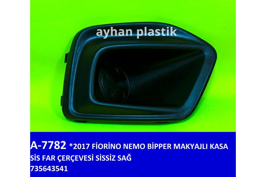 AYHAN A7782 SİS FAR ÇERÇEVESİ SİSSİZ SAĞ FIAT FIORINO-NEMO-BİPPER 17 > MAKYAJLI KASA