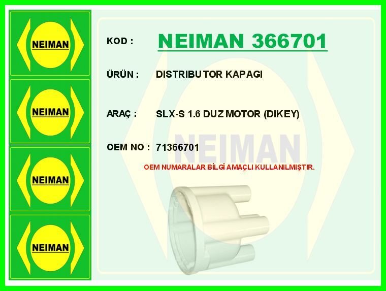 NEIMAN 366701 DISTRIBUTOR KAPAGI SLX-S 1.6 DUZ MOTOR DIKEY