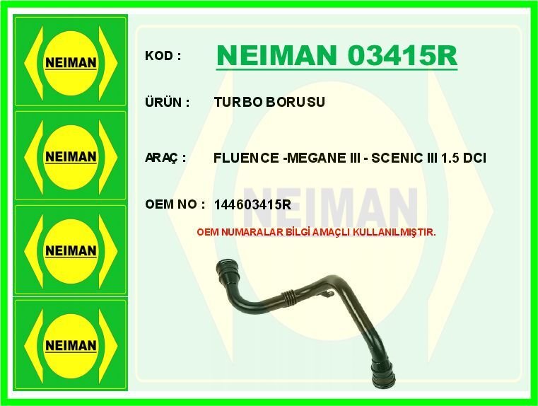 NEIMAN 03415R TURBO BORUSU FLUENCE 09> MEGANE III 09> SCENIC III 09> 1.5 DCI