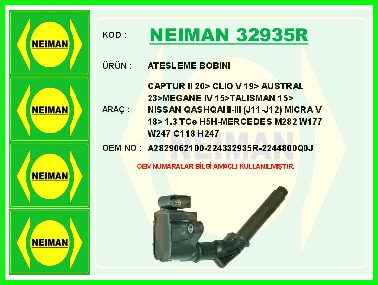 NEIMAN 32935R ATESLEME BOBINI MERCEDES M282 W177 V177 W247 C118 X118 H247 . RENAULT CAPTUR II 20> CLIO V 19> AUSTRAL 23>MEGANE IV 15>TALISMAN 15> NISSAN QASHQAI II-III J11-J12 MICRA V 18> 1.3 TCe H5H