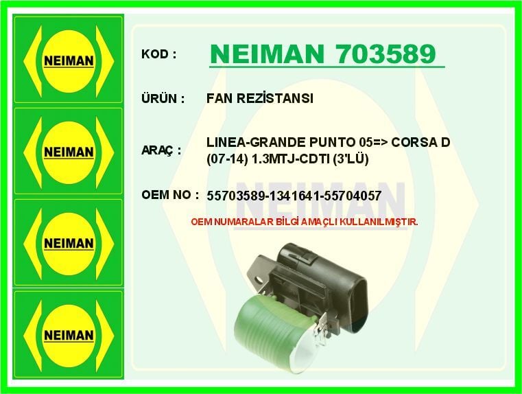 NEIMAN 703589 FAN REZİSTANSI LINEA-GRANDE PUNTO 05 > CORSA D 07-14 1.3MTJ-CDTI 3 LÜ